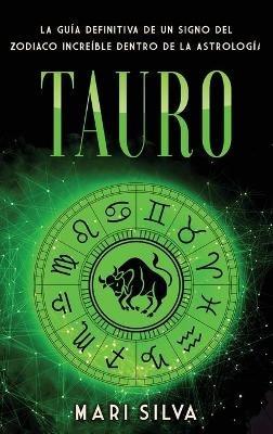 Tauro: La guía definitiva de un signo del zodiaco increíble dentro de la astrología - Mari Silva - cover