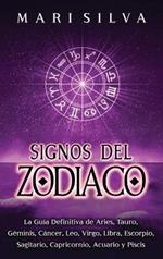 Signos del Zodiaco: La guía definitiva de Aries, Tauro, Géminis, Cáncer, Leo, Virgo, Libra, Escorpio, Sagitario, Capricornio, Acuario y Piscis