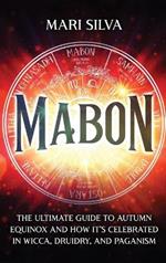 Mabon: The Ultimate Guide to Autumn Equinox and How It's Celebrated in Wicca, Druidry, and Paganism