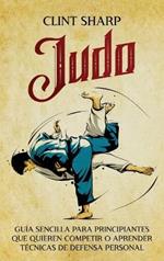 Judo: Guía sencilla para principiantes que quieren competir o aprender técnicas de defensa personal