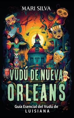 Vudú de Nueva Orleans: Guía esencial del vudú de Luisiana - Mari Silva - cover