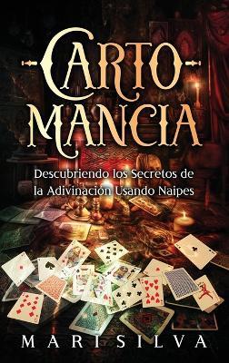 Cartomancia: Descubriendo los secretos de la adivinación usando naipes - Mari Silva - cover