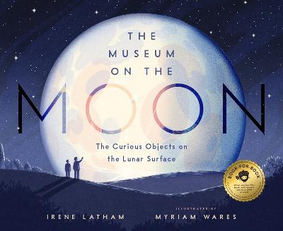 The Museum on the Moon: The Curious Objects on the Lunar Surface - Irene Latham - cover