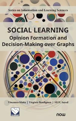 Social Learning: Opinion Formation and Decision-Making over Graphs - Vincenzo Matta,Virginia Bordignon,Ali H. Sayed - cover