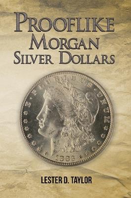Prooflike Morgan Silver Dollars - Lester D. Taylor - cover