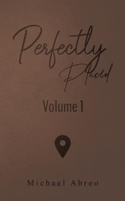 Perfectly Placed: Volume 1 - Michael Abreo - cover