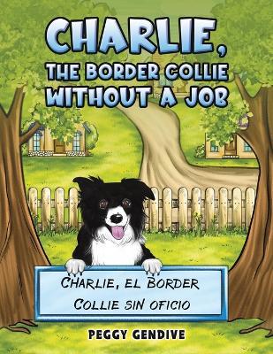 Charlie, The Border Collie Without a Job: Charlie, el Border Collie sin oficio - Peggy Gendive - cover