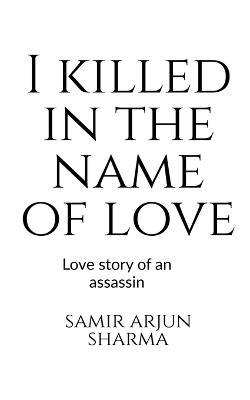 I killed in the name of love - Samir Arjun - cover