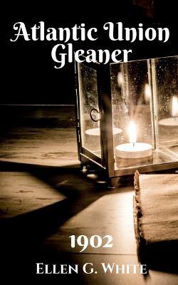 Atlantic Union Gleaner (1902) - Ellen White - cover