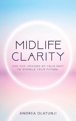 Midlife Clarity: Use the lessons of your past to sparkle your future. - Andrea Olatunji - cover