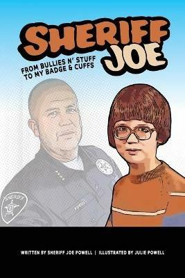 Sheriff Joe: From Bullies N' Stuff to My Badge & Cuffs - Sheriff Joe Powell - cover