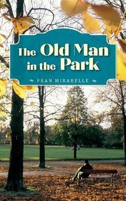 The Old Man in the Park - Fran Mirabelle - cover