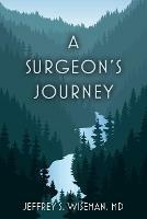 Libro in inglese A Surgeon's Journey  - Jeffrey S Wiseman