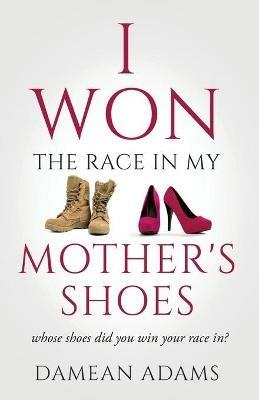 I Won The Race In My Mother's Shoes - Damean Adams - cover