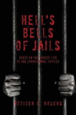 Hell's Bells of Jails - Officer C Rogers - cover