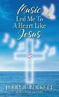 Libro in inglese Music Led Me To A Heart Like Jesus  - Jerry R Puckett