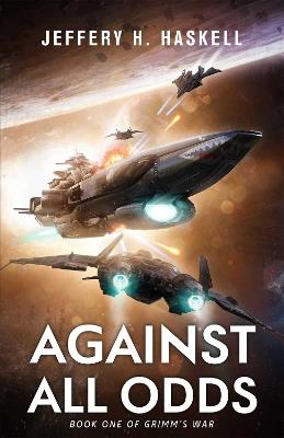 Against All Odds: Grimm's War, Book 1 - Jeffery H. Haskell - cover