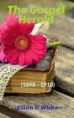 The Gospel Herald (1898-1910) - Ellen White - cover
