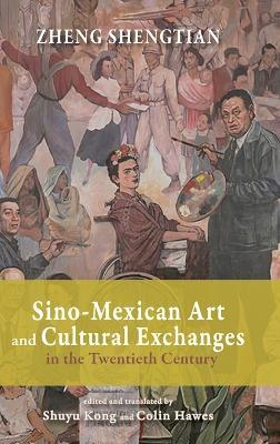 Sino-Mexican Art and Cultural Exchanges in the Twentieth Century - Sheng Tian Zheng - cover