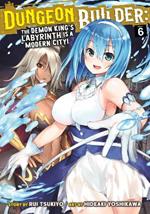 Dungeon Builder: The Demon King's Labyrinth is a Modern City! (Manga) Vol. 6