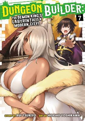 Dungeon Builder: The Demon King's Labyrinth is a Modern City! (Manga) Vol. 7 - Rui Tsukiyo - cover