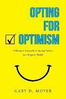 Opting for Optimism: A Balanced Approach to Staying Positive in a Negative World