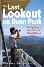 The Last Lookout on Dunn Peak: Fire Spotting in Idaho's St. Joe National Forest