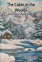 The Cabin in the Woods and Other Short Stories - Matt Shea - cover