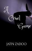 A Cruel Game - Jatin Zadoo - cover