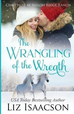 The Wrangling of the Wreath: Glover Family Saga & Christian Romance - Liz Isaacson - cover