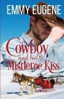 A Cowboy and his Mistletoe Kiss: A Johnson Brothers Novel - Emmy Eugene - cover
