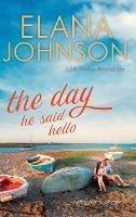 The Day He Said Hello: Sweet Contemporary Romance - Elana Johnson - cover