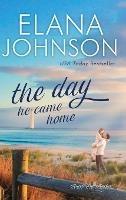 The Day He Came Home: Sweet Contemporary Romance - Elana Johnson - cover