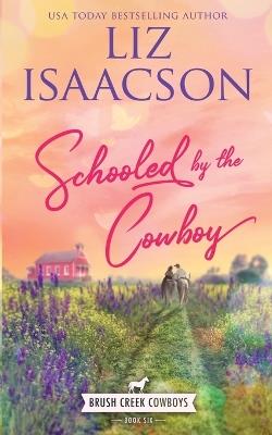 Schooled by the Cowboy: Christian Contemporary Western Romance - Liz Isaacson - cover