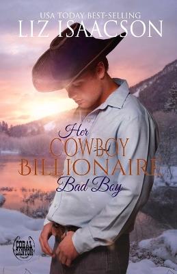 Her Cowboy Billionaire Bad Boy - Liz Isaacson - cover