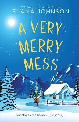 A Very Merry Mess: A Friends to Lovers Sweet RomCom - Elana Johnson - cover