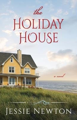 The Holiday House: A Sweet Romantic Women's Fiction Novel - Jessie Newton - cover