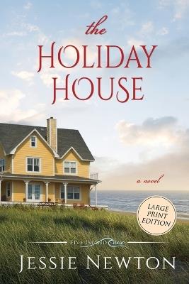 The Holiday House: A Sweet Romantic Women's Fiction Novel - Jessie Newton - cover