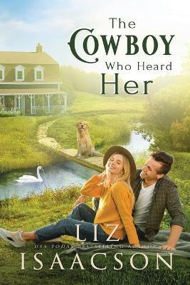 The Cowboy Who Heard Her: Sweet Workplace Romance & Small Town Saga - Liz Isaacson - cover