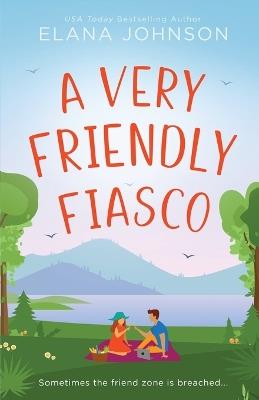 A Very Friendly Fiasco: A Friends to Lovers Sweet RomCom - Elana Johnson - cover