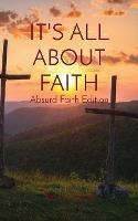 It's All about Faith: Absurd Faith Edition - cover
