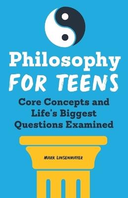 Philosophy for Teens - Mark Linsenmayer - cover