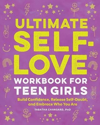Ultimate Self-Love Workbook for Teen Girls - Tabatha Chansard PhD - cover