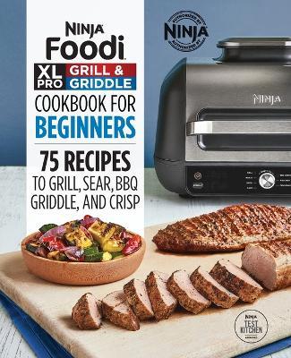 Ninja Foodi XL Pro Grill & Griddle Cookbook for Beginners - Ninja Test Kitchen - cover
