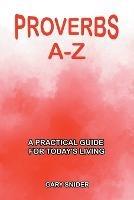 Proverbs A-Z: A Practical Guide for Today's Living - Gary Snider - cover