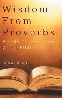 Wisdom From Proverbs: For My Children And Grandchildren - Chuck Brooks - cover