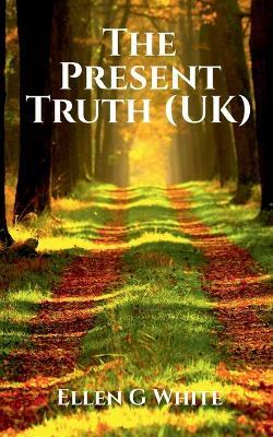 The Present Truth (UK) - Ellen G - cover