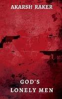 God's Lonely Men - Akarsh Raker - cover