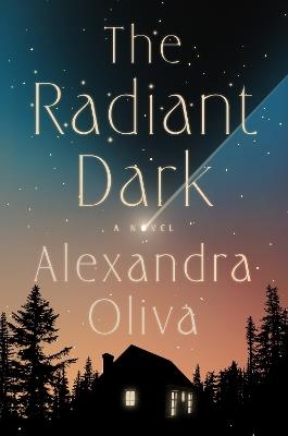 The Radiant Dark: A Novel - Alexandra Oliva - cover
