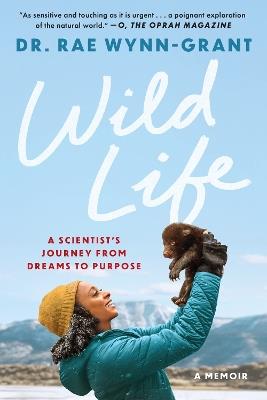 Wild Life: A Scientist's Journey from Dreams to Purpose - Rae Dr Wynn-Grant - cover